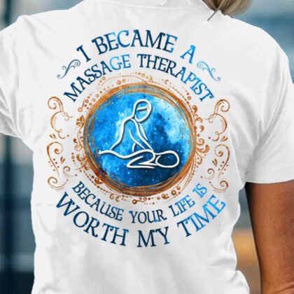Massage Therapist Your Life Is Worth My Time Apparel – Inspirational