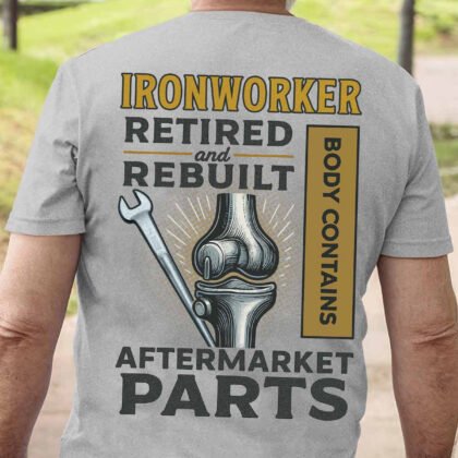 Ironworker Retired Rebuilt Apparel - Funny Ironworker